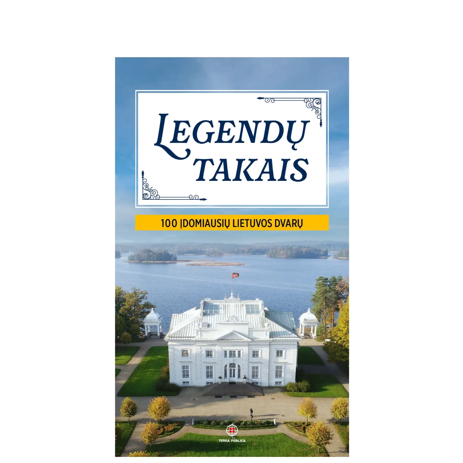 Legendų takais. 100 įdomiausių Lietuvos dvarų